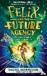 Morrisroe, Rachel - Felix and the Future Agency