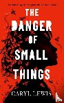 Lewis, Caryl - The Danger of Small Things