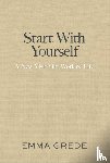 Grede, Emma - Start With Yourself