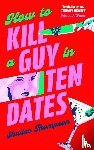 Thompson, Shailee - How to Kill a Guy in Ten Dates