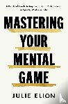 Elion, Julie - Mastering Your Mental Game