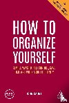 Caunt, John - How to Organize Yourself - Simple Ways to Take Control, Save Time and Work More Efficiently