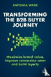 Wade, Antonia - Transforming the B2B Buyer Journey