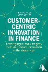 Taylor, Dr Erin B, Broløs, Dr Anette - Customer-Centric Innovation in Finance