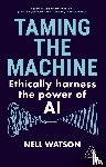 Watson, Nell - Taming the Machine