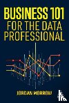 Morrow, Jordan - Business 101 for the Data Professional