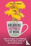 Moss, Unlocking Happiness at Work Jennifer - Unlocking Happiness at Work