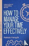 Forsyth, Patrick - How to Manage Your Time Effectively