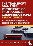 Scott, Michelle, Scott, Jonathan - The Transport Manager Certificate of Professional Competence (CPC) Study Guide