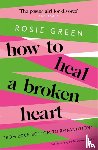 Green, Rosie - How to Heal a Broken Heart