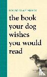 Glazebrook, Louise - The Book Your Dog Wishes You Would Read