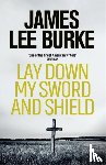 Burke, James Lee (Author) - Lay Down My Sword and Shield