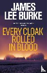 Burke, James Lee (Author) - Every Cloak Rolled In Blood