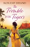 Dhand, Roxane - The Trouble With Tigers