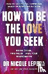 LePera, Nicole - How to Be the Love You Seek