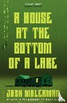 Malerman, Josh - A House at the Bottom of a Lake