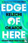 Okafor, Kelechi - Edge of Here