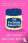Warden, Anoushka - I'm F*cking Amazing