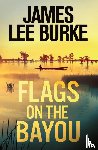 Burke, James Lee (Author) - Flags on the Bayou