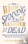 Sharp, Adam - The Wheel is Spinning but the Hamster is Dead
