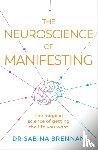 Brennan, Dr Sabina - The Neuroscience of Manifesting