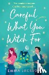Jackson, Emma - Careful What You Witch for: The Cosy Grumpy X Sunshine Witchy Romcom