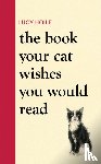 Hoile, Lucy - The Book Your Cat Wishes You Would Read
