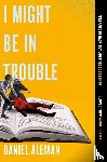 Aleman, Daniel - I Might Be in Trouble