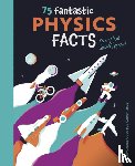 Rooney, Anne - 75 Fantastic Physics Facts Every Kid Should Know!