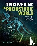 Taylor, Marianne - Discovering the Prehistoric World: A Guide to the Astonishing Forms of Early Life on Earth