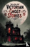 Le Fanu, Joseph Sheridan, Stevenson, Robert Louis, Braddon, Mary Elizabeth, Crowe, Catherine - Victorian Ghost Stories