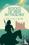 Curtin, Jeremiah - Heroes of Irish Mythology