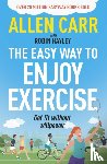 Carr, Allen, Hayley, Robin - Allen Carr's Easy Way to Enjoy Exercise