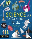 Baker, Laura - Science for Curious Kids: Explore a World of Knowledge
