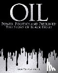 Fitzgerald, Ian - Oil: Power, Politics and Pipelines: The Story of Black Gold