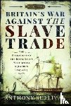 Sullivan, Anthony - Britain's War Against the Slave Trade