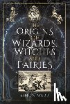 Webb, Simon - The Origins of Wizards, Witches and Fairies