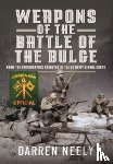 Neely, Darren - Weapons of the Battle of the Bulge
