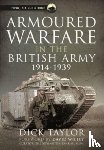 Taylor, Richard - Armoured Warfare in the British Army, 1914-1939