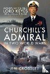 Crossley, Jim - Churchill's Admiral in Two World Wars