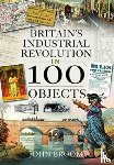 Broom, John - Britain's Industrial Revolution in 100 Objects