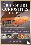 Wade, John - Transport Curiosities, 1850 1950