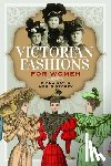 Storey, Neil R, Kay, Fiona - Victorian Fashions for Women