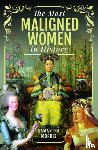 Morris, Samantha - The Most Maligned Women in History