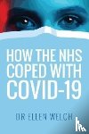 Welch, Ellen - How the NHS Coped with Covid-19