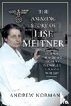 Norman, Andrew - The Amazing Story of Lise Meitner