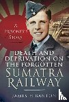 Banton, James H - Death and Deprivation on the Forgotten Sumatra Railway