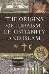 John, Pickard - The Origins of Judaism, Christianity and Islam