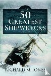 Jones, Richard M - The 50 Greatest Shipwrecks