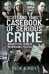Kirby, Dick - Scotland Yard's Casebook of Serious Crime